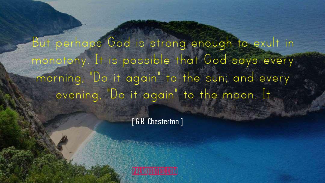 G.K. Chesterton Quotes: But perhaps God is strong