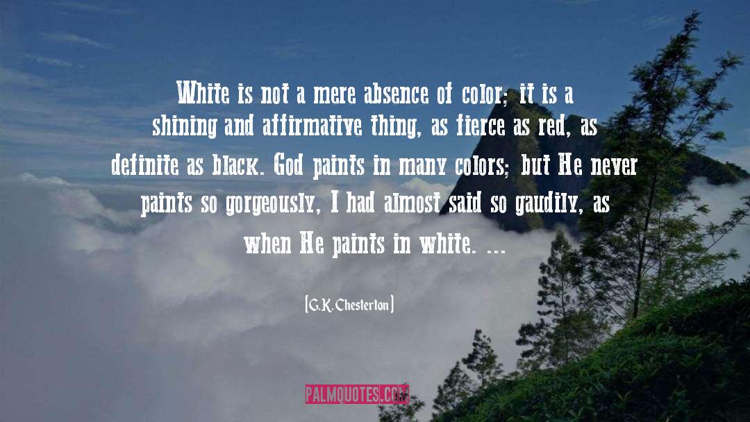 G.K. Chesterton Quotes: White is not a mere