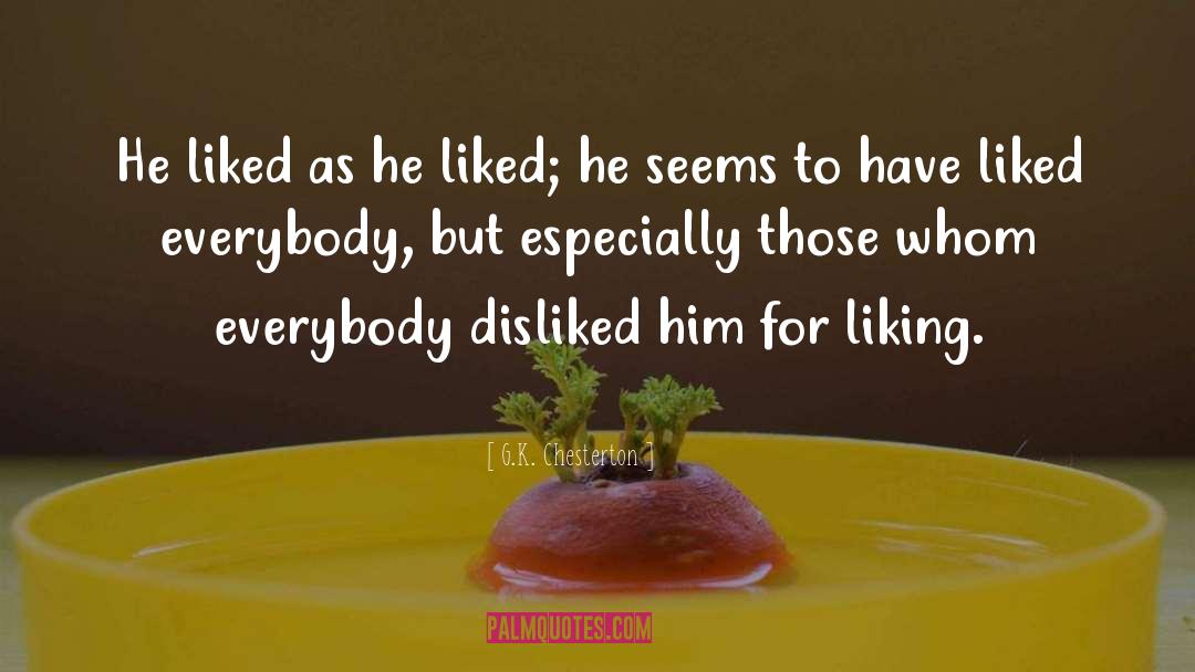 G.K. Chesterton Quotes: He liked as he liked;
