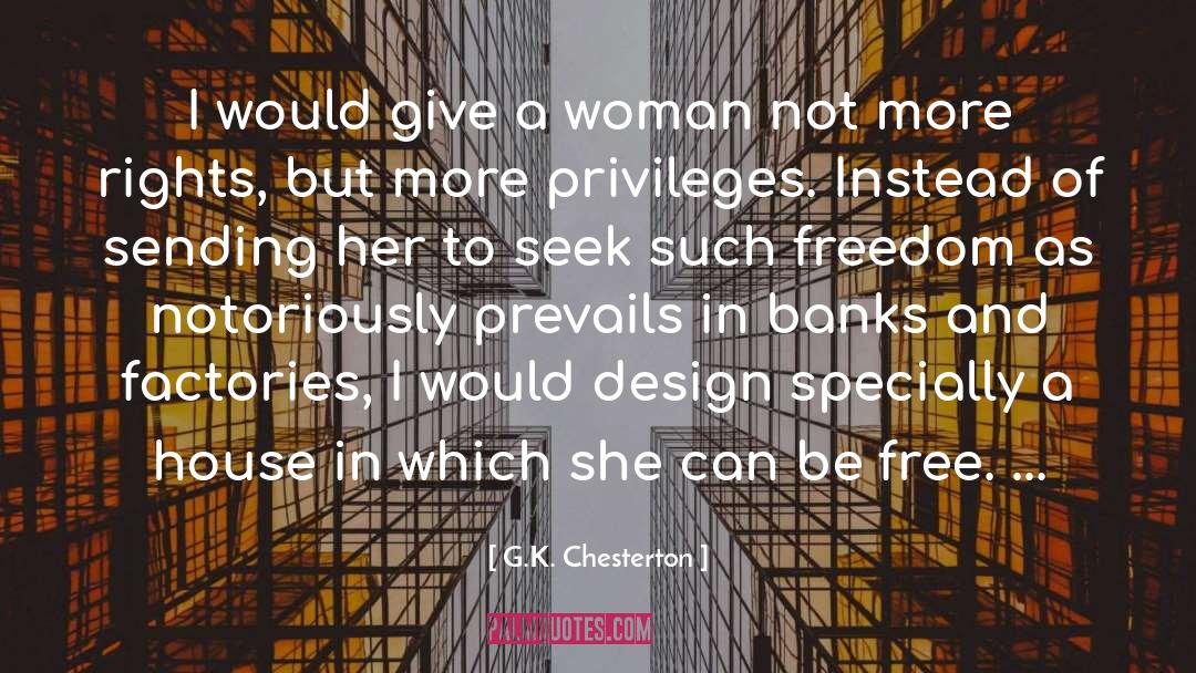 G.K. Chesterton Quotes: I would give a woman