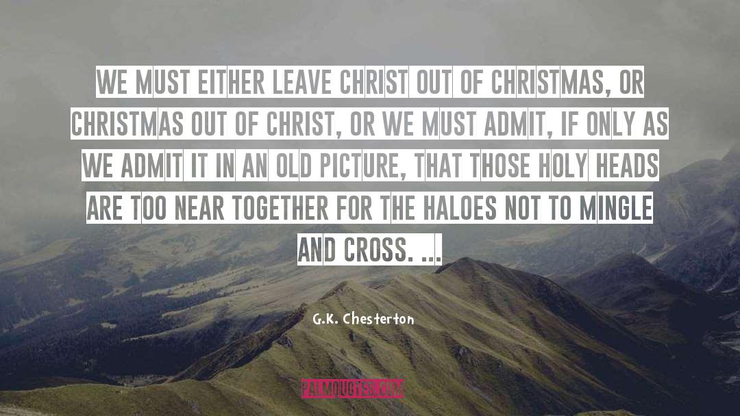 G.K. Chesterton Quotes: We must either leave Christ