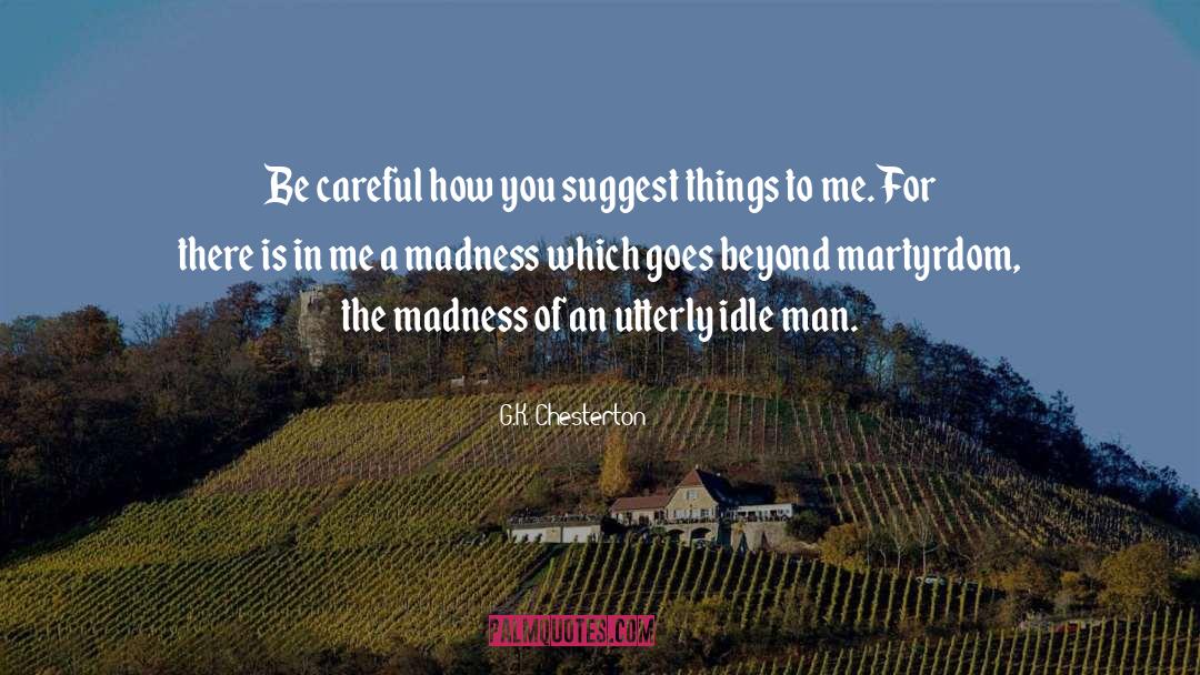 G.K. Chesterton Quotes: Be careful how you suggest