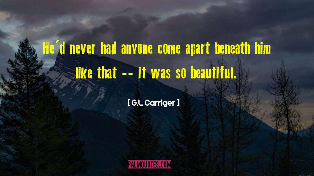 G.L. Carriger Quotes: He'd never had anyone come