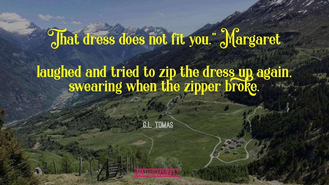 G.L. Tomas Quotes: That dress does not fit