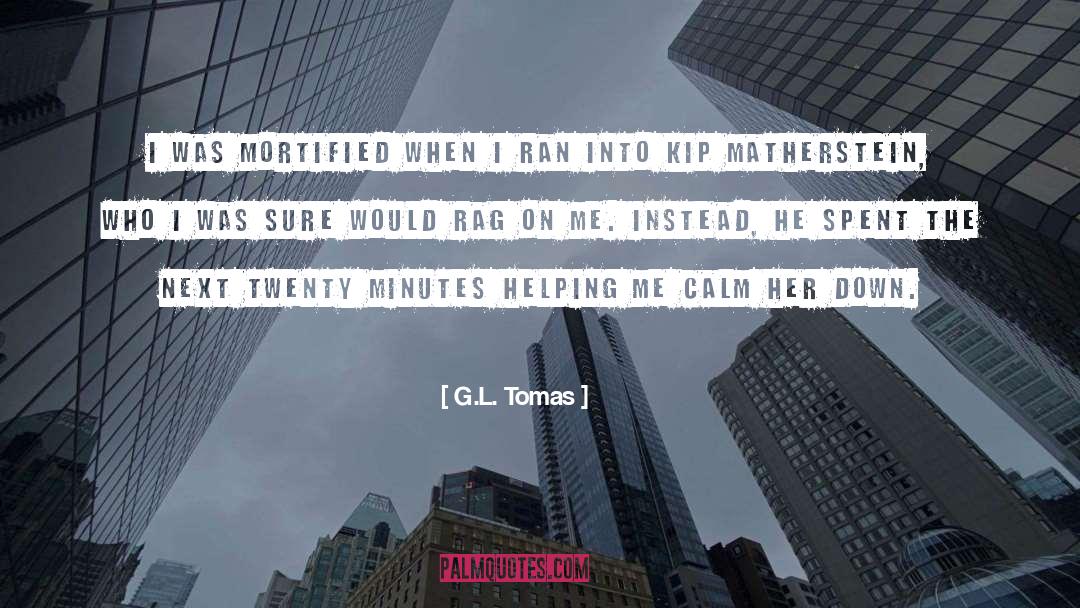 G.L. Tomas Quotes: I was mortified when I