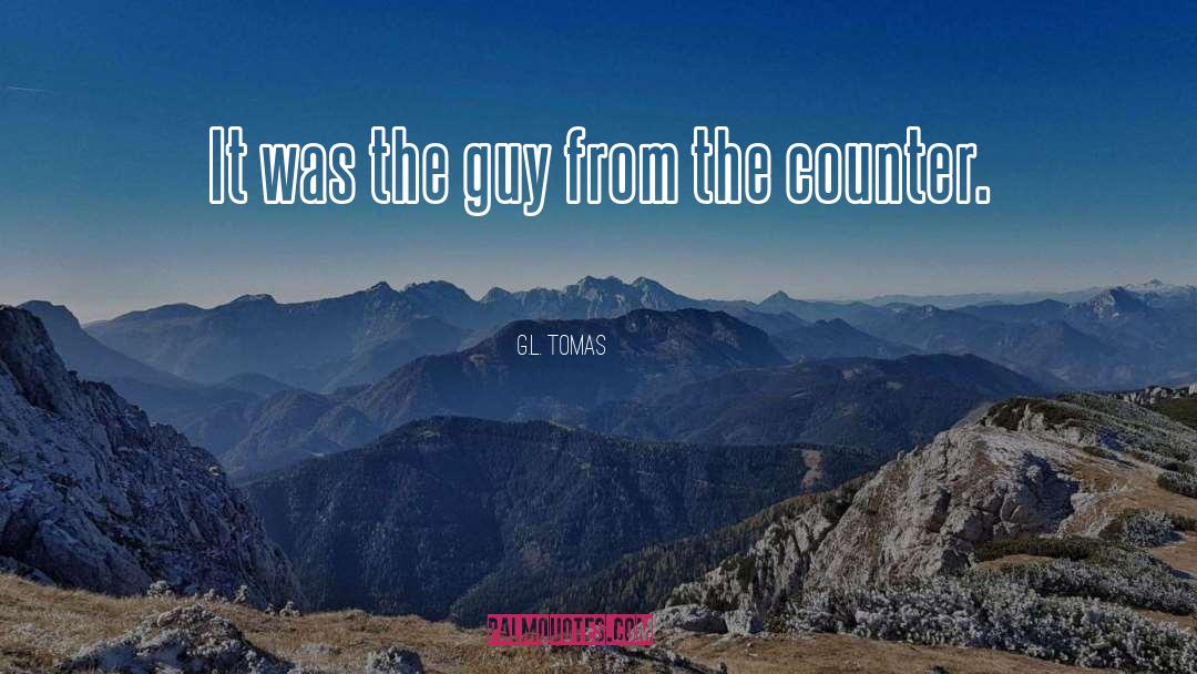G.L. Tomas Quotes: It was the guy from