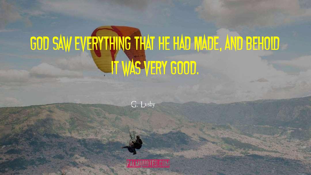 G. Lusby Quotes: God saw everything that he