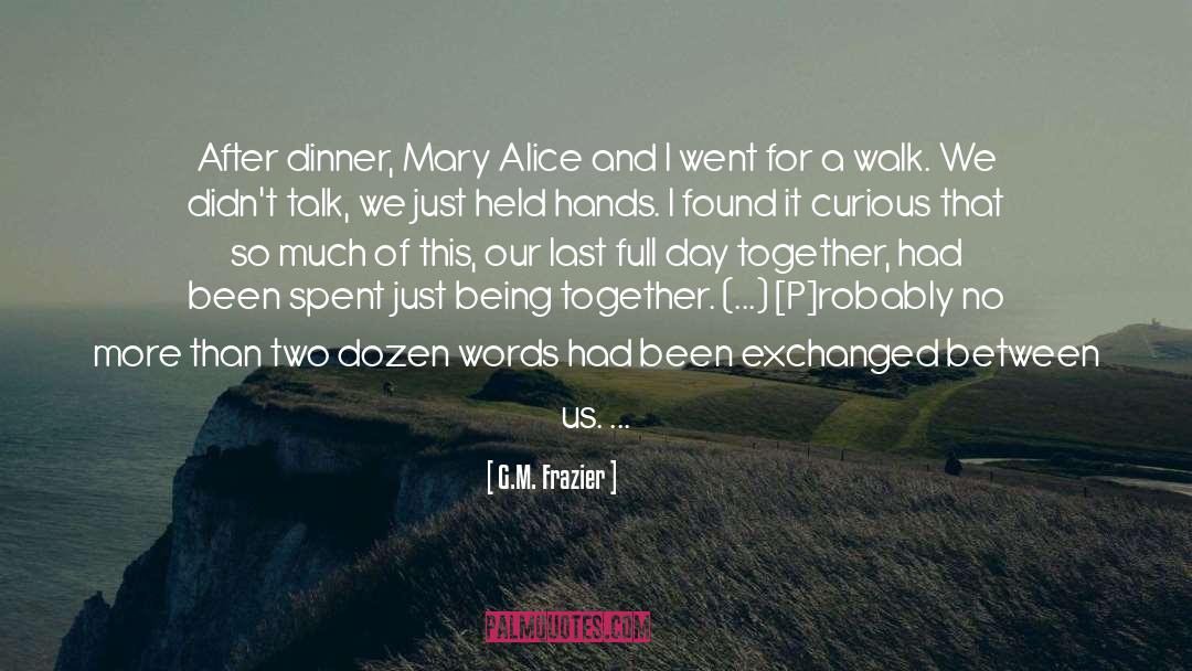 G.M. Frazier Quotes: After dinner, Mary Alice and
