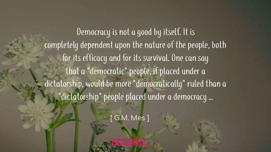 G.M. Mes Quotes: Democracy is not a good