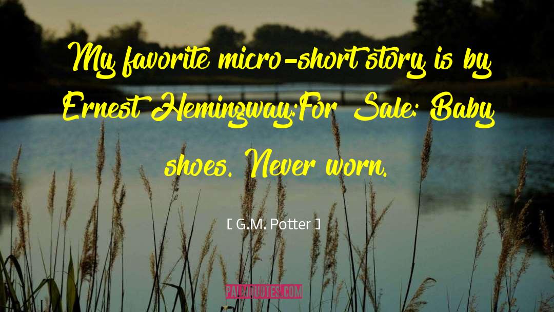 G.M. Potter Quotes: My favorite micro-short story is