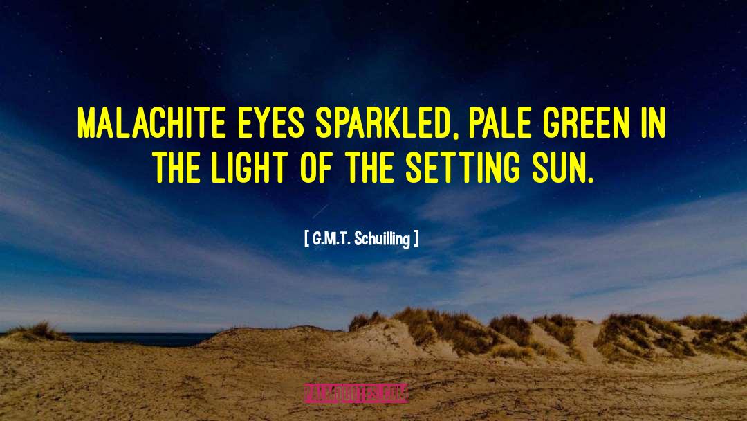 G.M.T. Schuilling Quotes: Malachite eyes sparkled, pale green