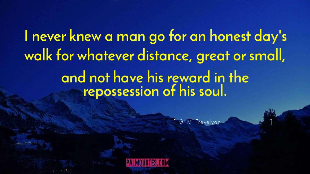 G. M. Trevelyan Quotes: I never knew a man