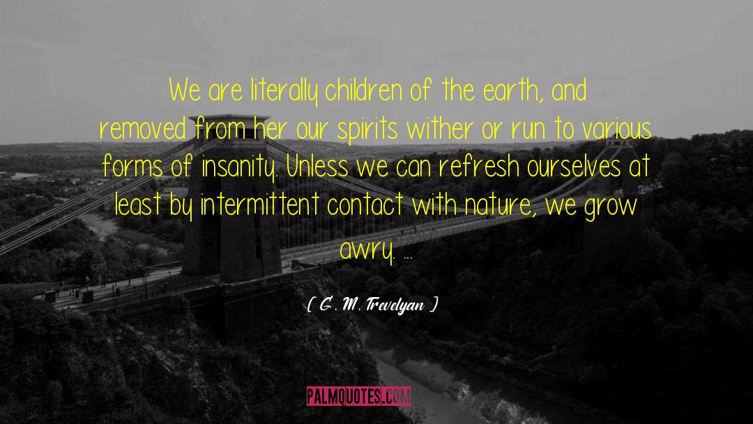 G. M. Trevelyan Quotes: We are literally children of