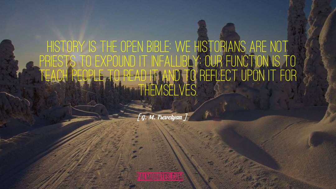 G. M. Trevelyan Quotes: History is the open Bible: