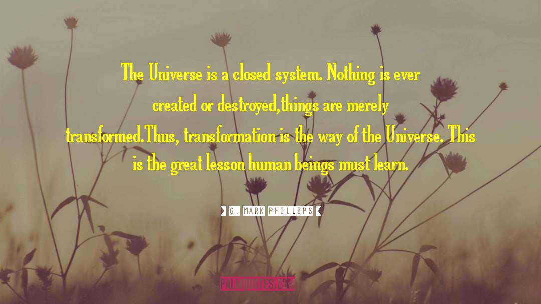 G. Mark Phillips Quotes: The Universe is a closed