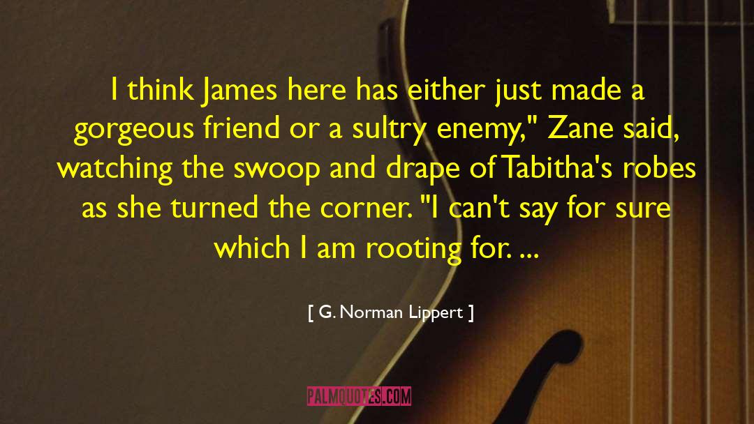 G. Norman Lippert Quotes: I think James here has