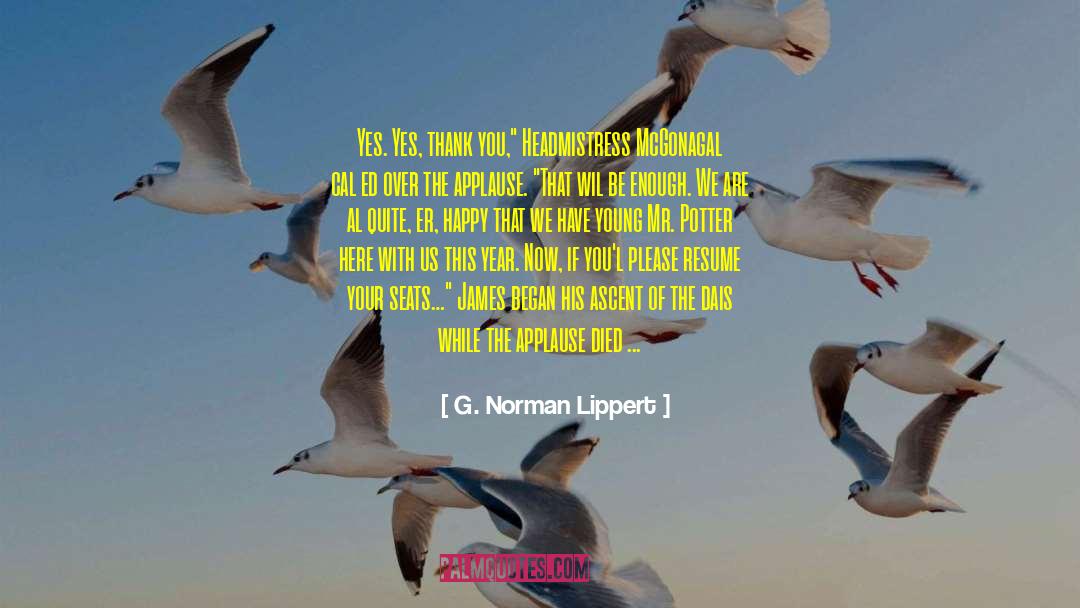 G. Norman Lippert Quotes: Yes. Yes, thank you,