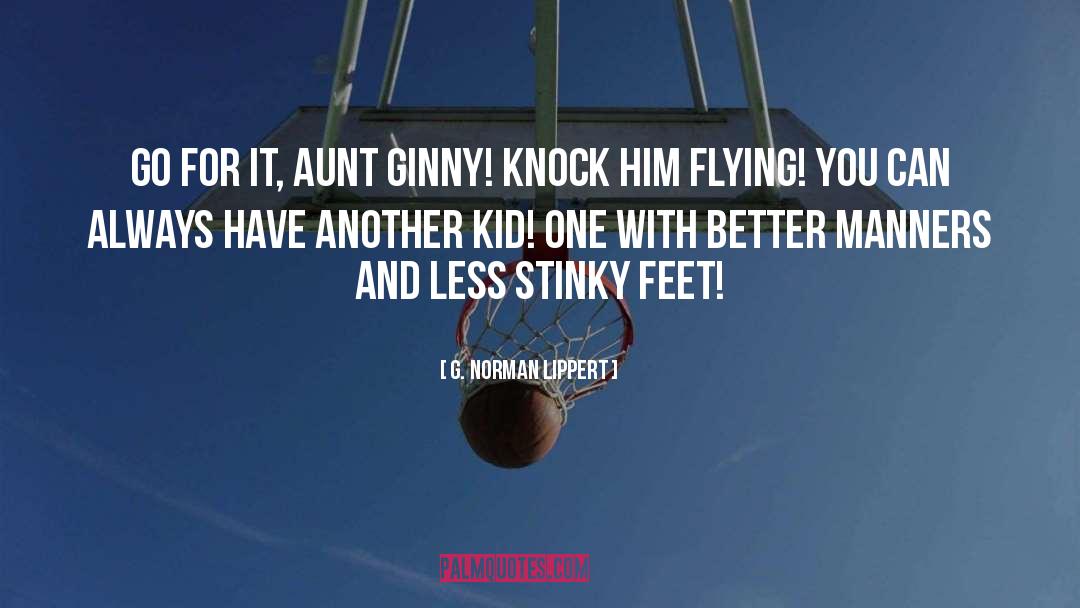 G. Norman Lippert Quotes: Go for it, Aunt Ginny!