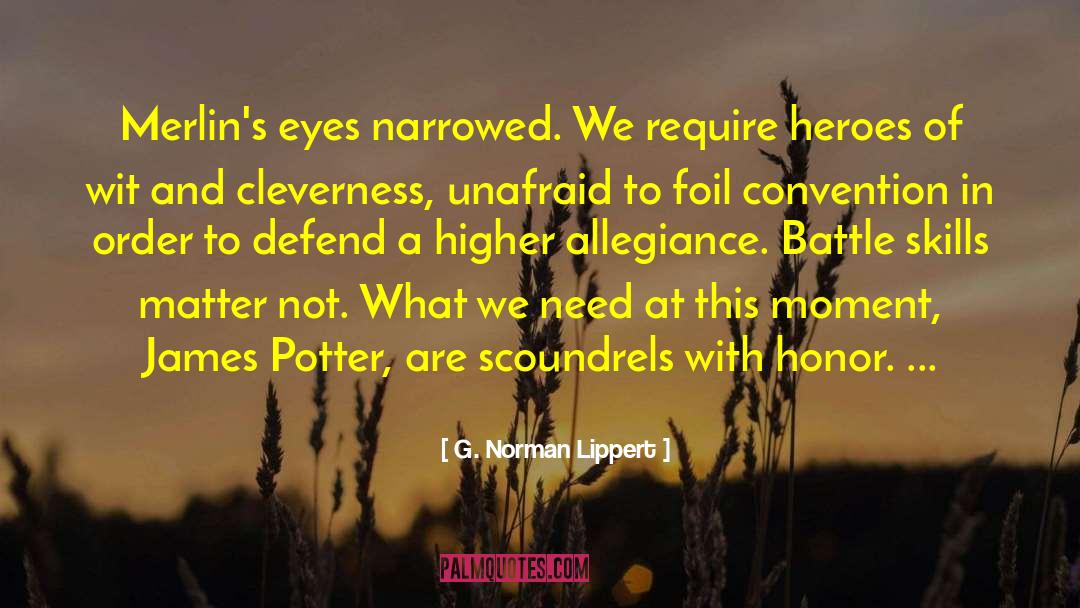 G. Norman Lippert Quotes: Merlin's eyes narrowed. We require