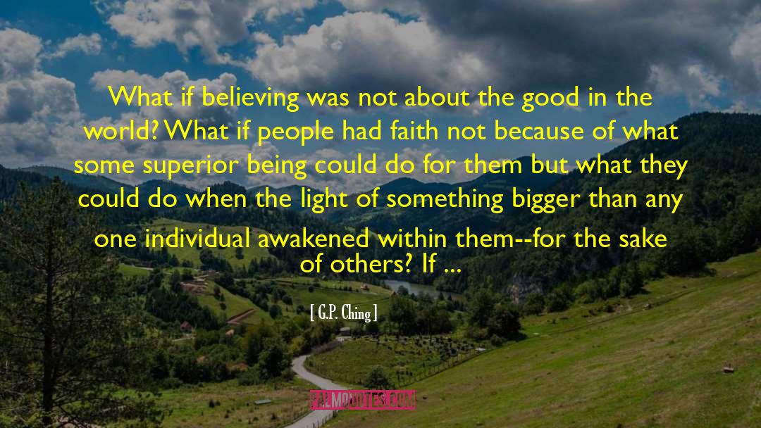 G.P. Ching Quotes: What if believing was not