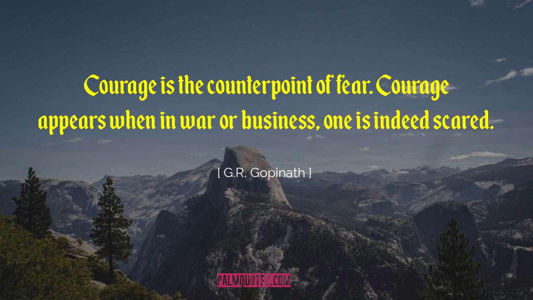 G.R. Gopinath Quotes: Courage is the counterpoint of