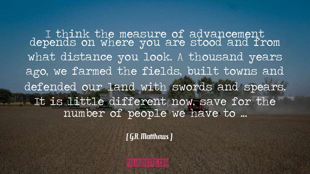 G.R. Matthews Quotes: I think the measure of