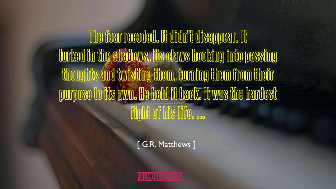 G.R. Matthews Quotes: The fear receded. It didn't