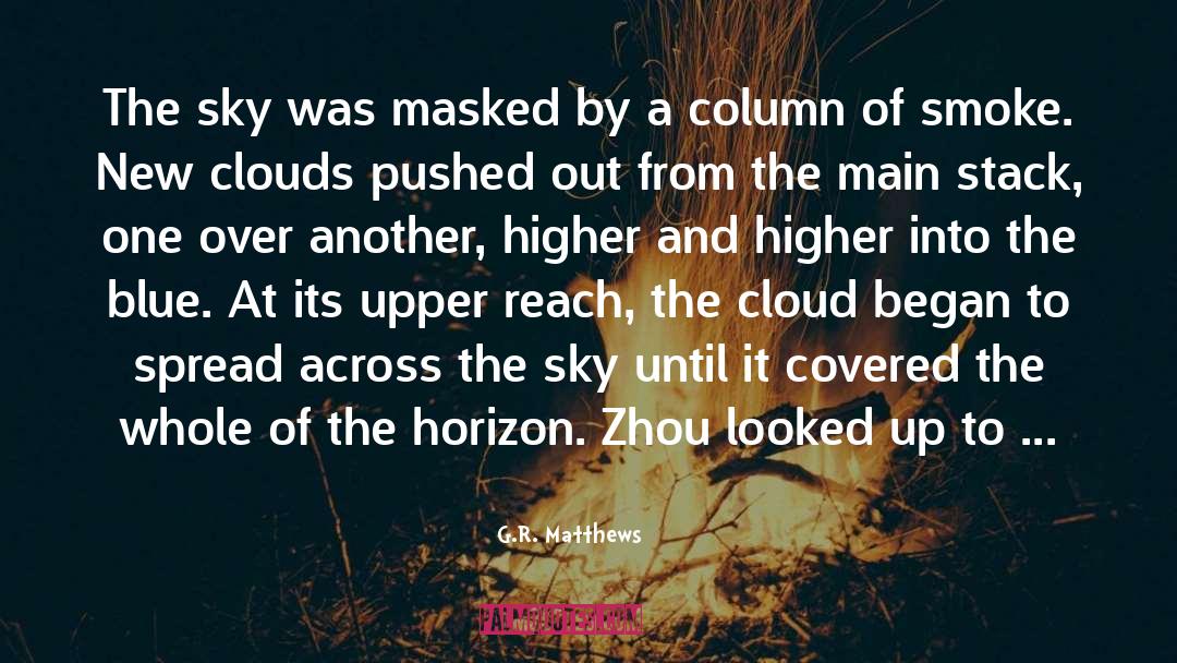 G.R. Matthews Quotes: The sky was masked by