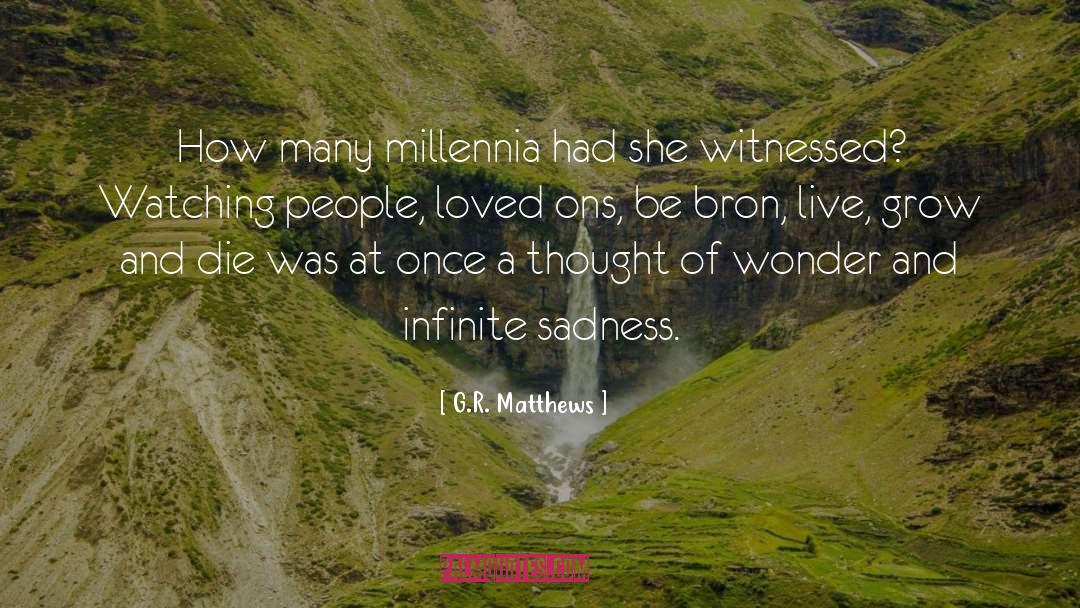 G.R. Matthews Quotes: How many millennia had she