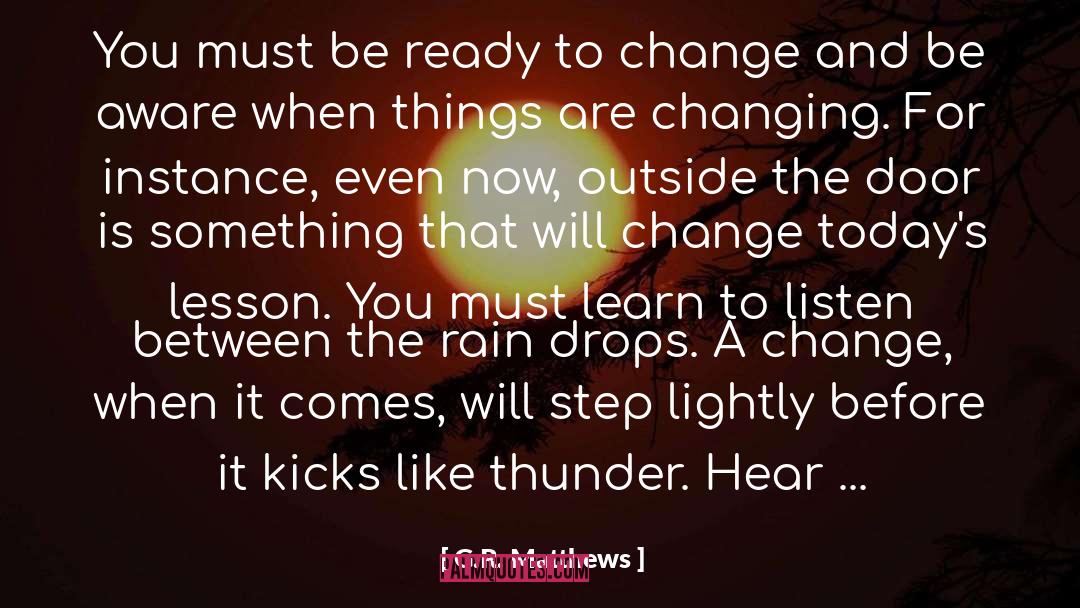 G.R. Matthews Quotes: You must be ready to
