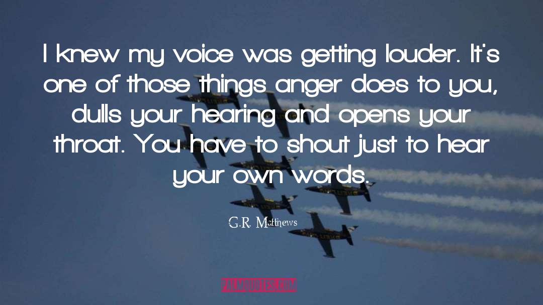 G.R. Matthews Quotes: I knew my voice was