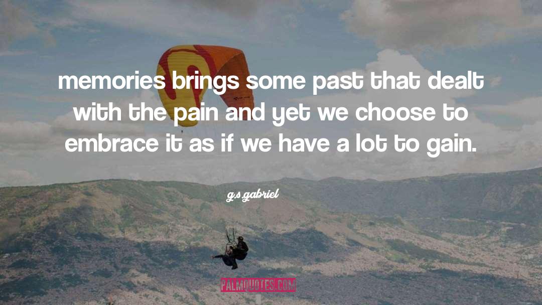 G.s.gabriel Quotes: memories brings some past that