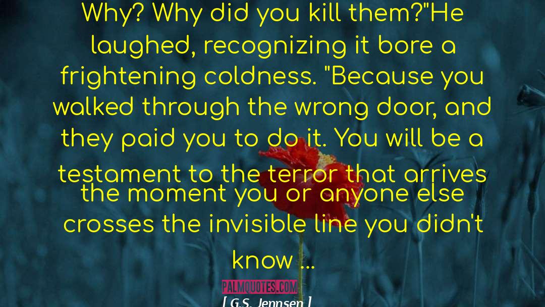 G.S. Jennsen Quotes: Why? Why did you kill