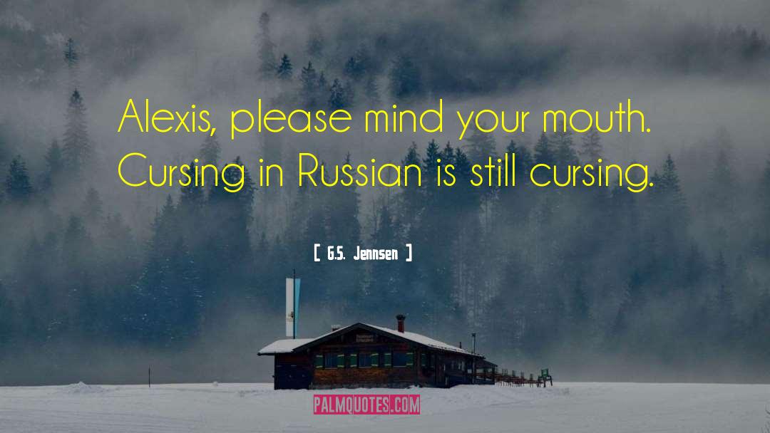 G.S. Jennsen Quotes: Alexis, please mind your mouth.