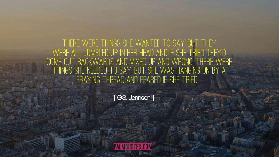 G.S. Jennsen Quotes: There were things she wanted
