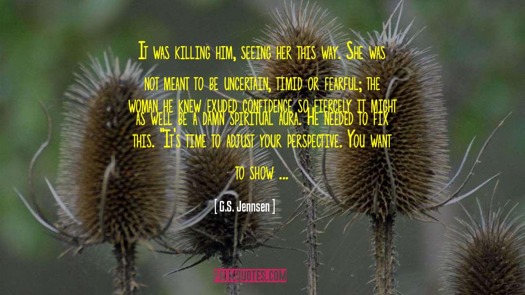 G.S. Jennsen Quotes: It was killing him, seeing