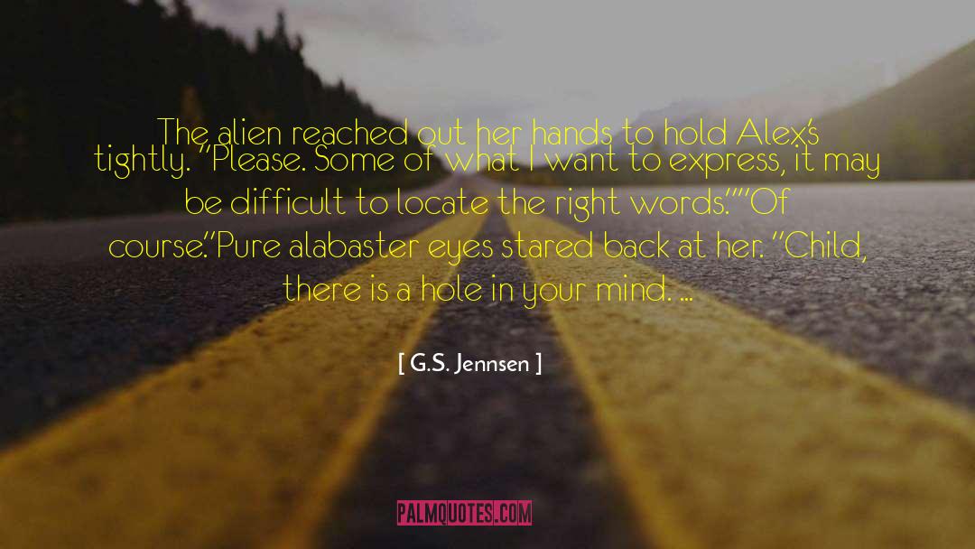 G.S. Jennsen Quotes: The alien reached out her