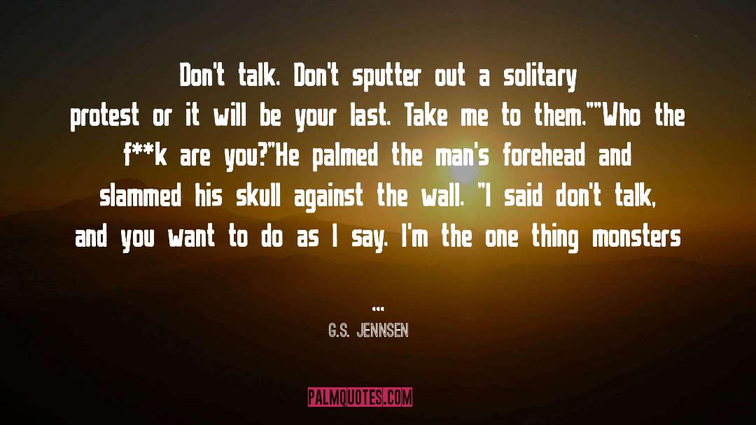 G.S. Jennsen Quotes: Don't talk. Don't sputter out