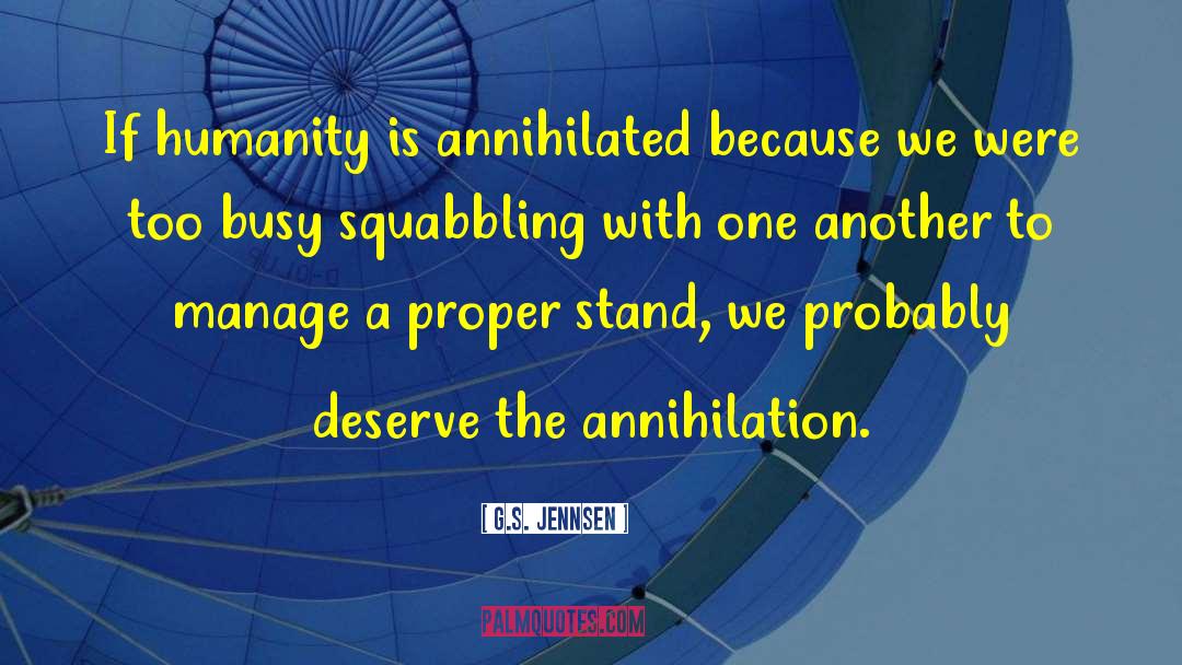 G.S. Jennsen Quotes: If humanity is annihilated because