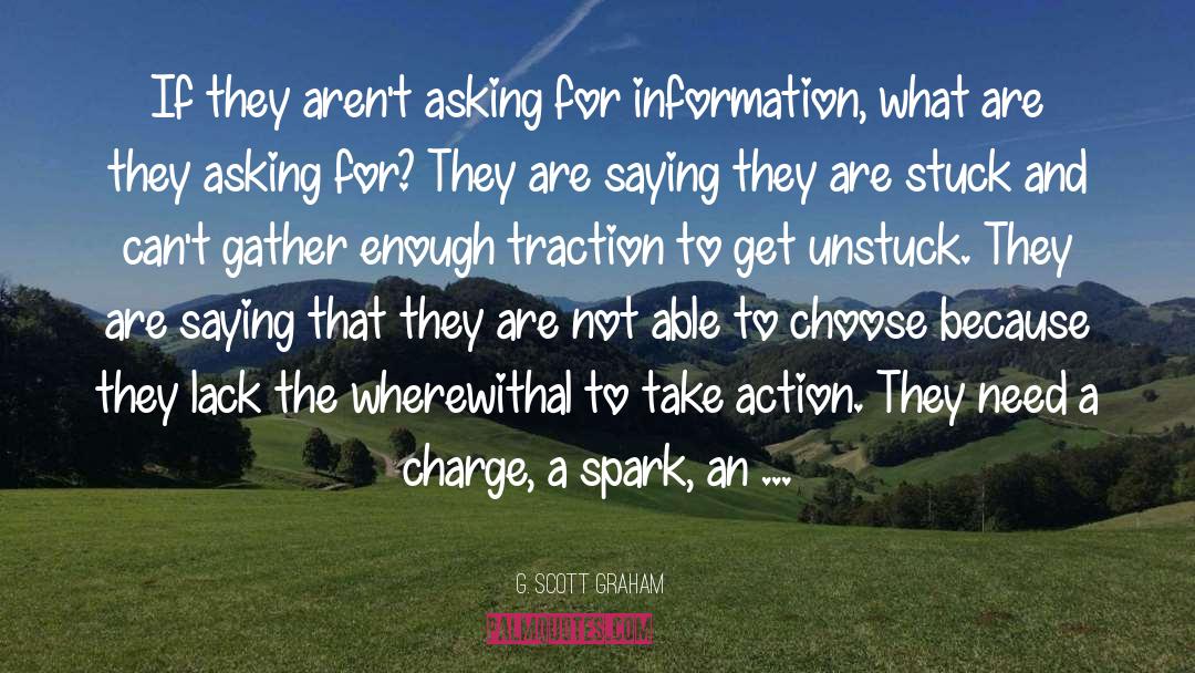 G. Scott Graham Quotes: If they aren't asking for