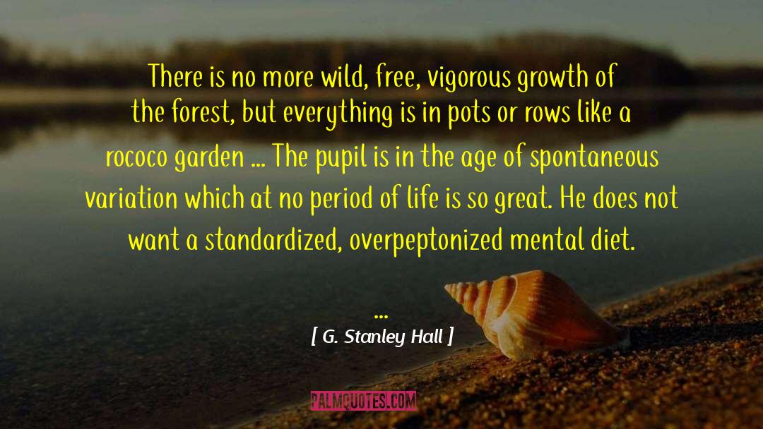 G. Stanley Hall Quotes: There is no more wild,