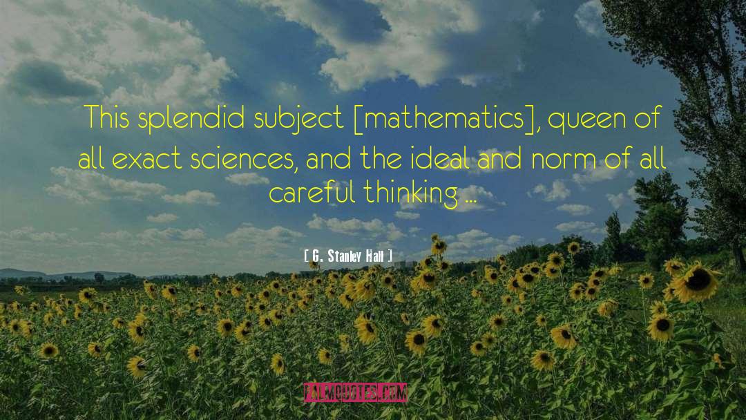 G. Stanley Hall Quotes: This splendid subject [mathematics], queen