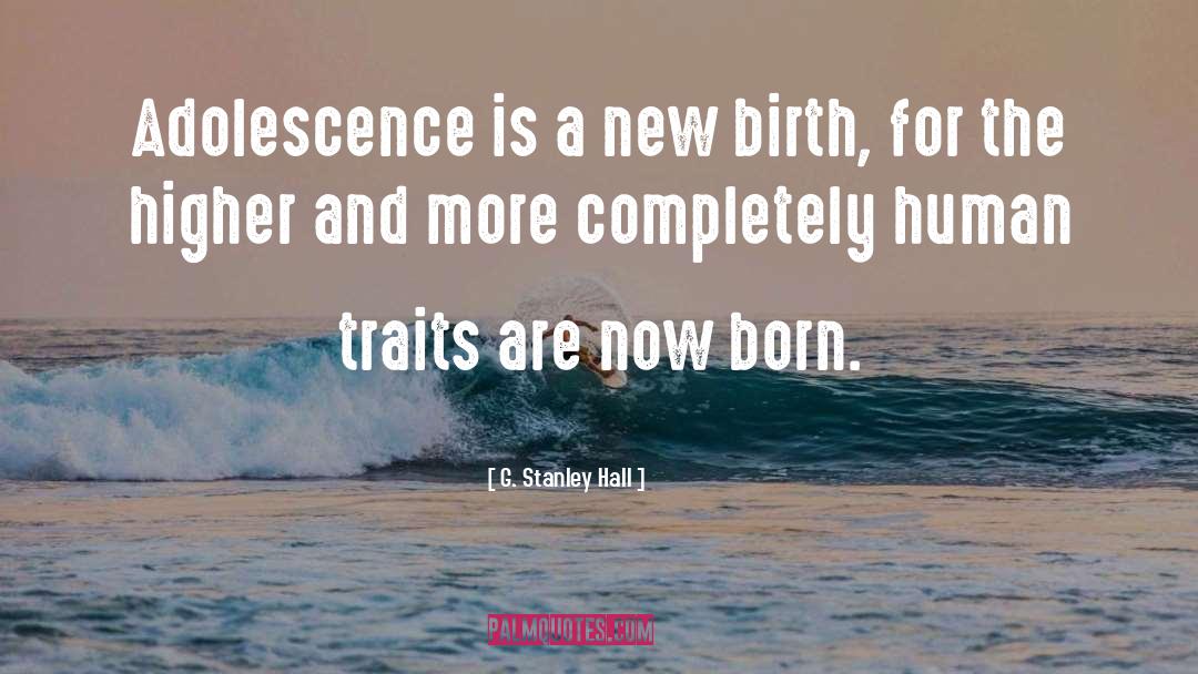 G. Stanley Hall Quotes: Adolescence is a new birth,