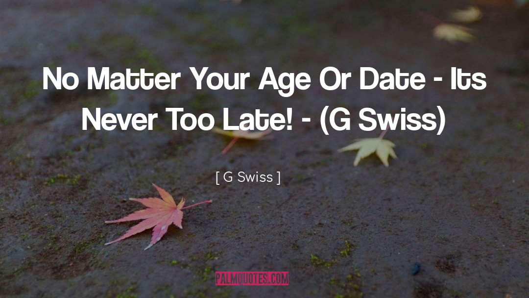 G Swiss Quotes: No Matter Your Age Or