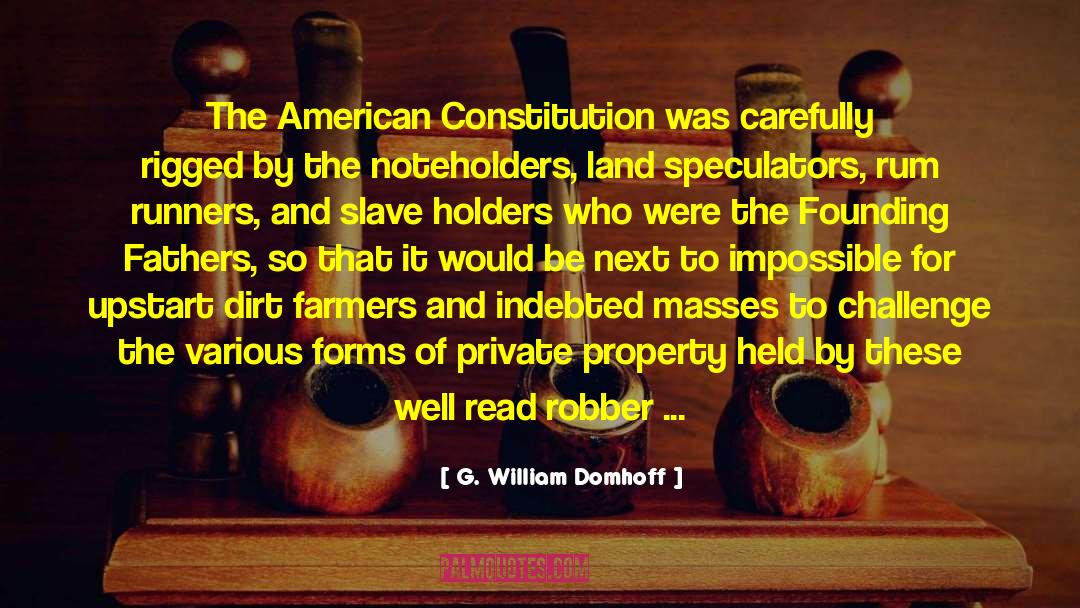 G. William Domhoff Quotes: The American Constitution was carefully