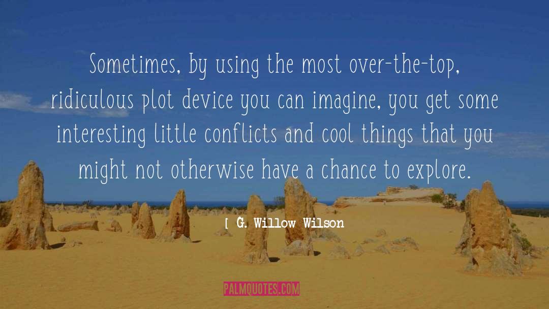 G. Willow Wilson Quotes: Sometimes, by using the most