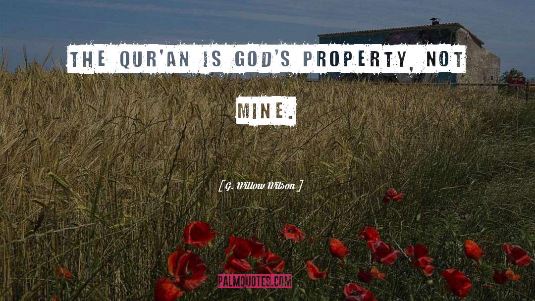 G. Willow Wilson Quotes: The Qur'an is God's property,