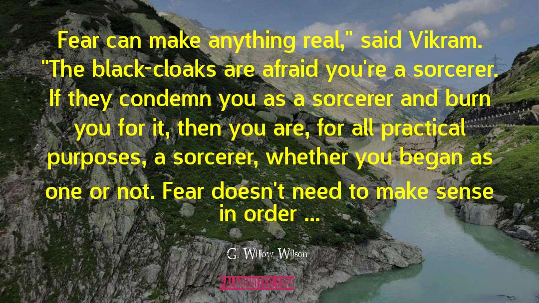 G. Willow Wilson Quotes: Fear can make anything real,