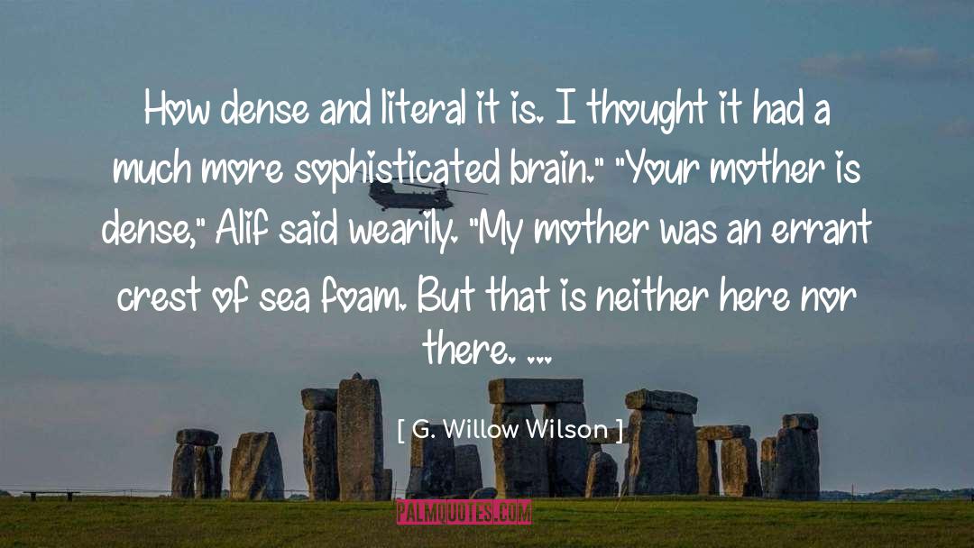 G. Willow Wilson Quotes: How dense and literal it