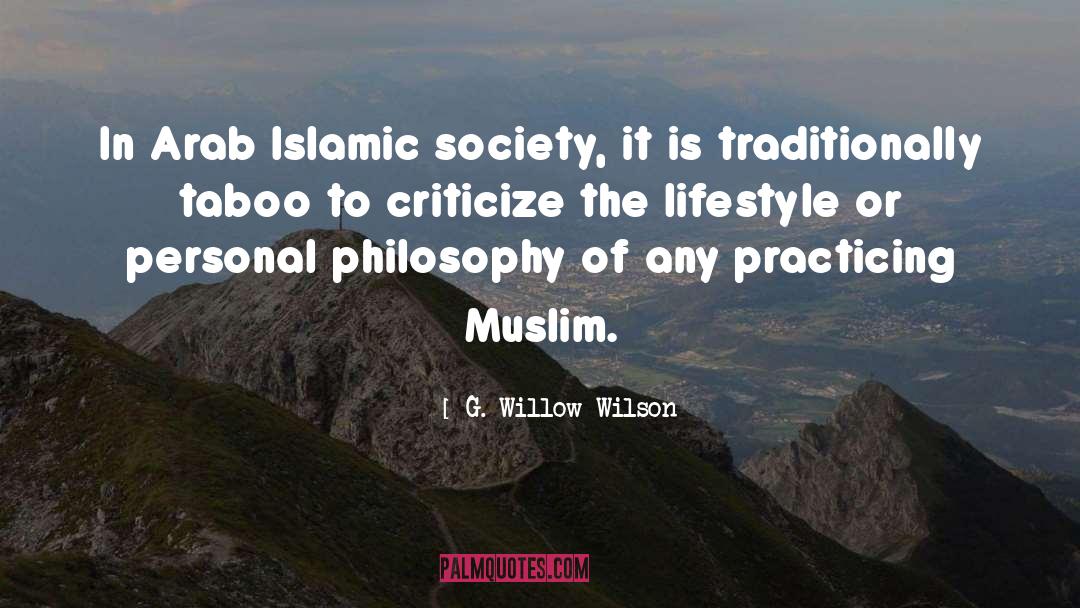 G. Willow Wilson Quotes: In Arab Islamic society, it